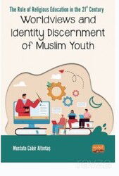 The Role Of Relıgıous Educatıon In The 21st Century: Worldviews And Identity Discernment Of Muslim Y - Nobel Bilimsel