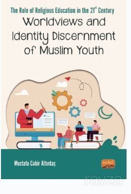 The Role Of Relıgıous Educatıon In The 21st Century: Worldviews And Identity Discernment Of Muslim Y - 1