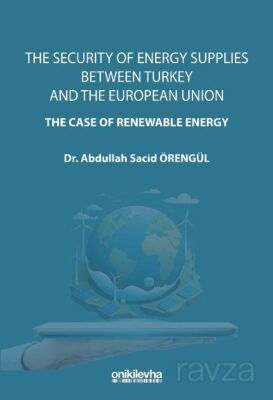 The Security Of Energy Supplies Between Turkey and The European Union-The Case Of Renewable Energy - 1