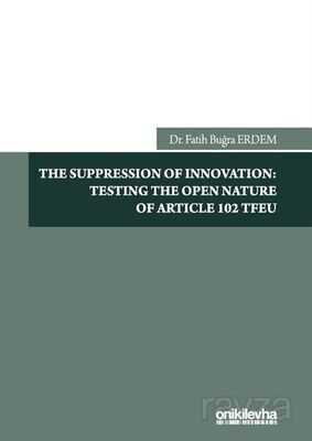 The Suppression Of Innovation: Testing The Open Nature Of Article 102 TFEU - 1