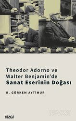 Theodor Adorno Ve Walter Benjamin'de Sanat Eserinin Doğası - Çizgi Kitabevi