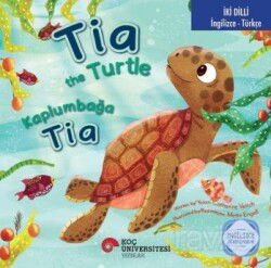 Tia The Turtle / Kaplumbağa Tia İngilizce Öğreniyorum (İki Dilli: İngilizce-Türkçe) - Koç Üniversitesi Yayınları