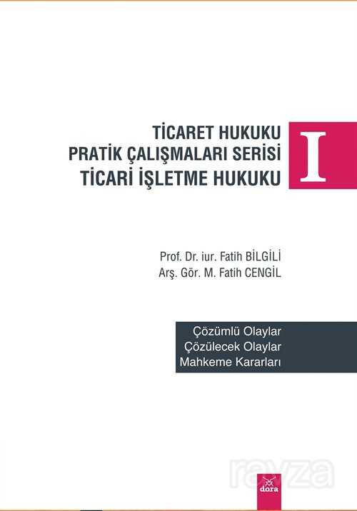 Ticaret Hukuku Pratik Çalışmaları Serisi - 1