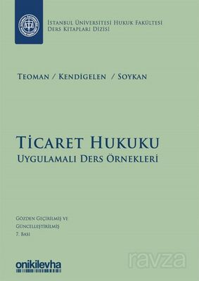 Ticaret Hukuku - Uygulamalı Ders Örnekleri İstanbul Üniversitesi Hukuk Fakültesi Ders Kitapları Dizi - 1