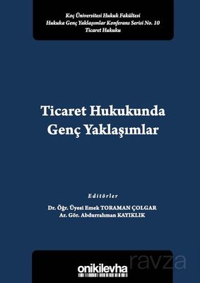 Ticaret Hukukunda Genç Yaklaşımlar Koç Üniversitesi Hukuk Fakültesi Hukuka Genç Yaklaşımlar Konferan - 1