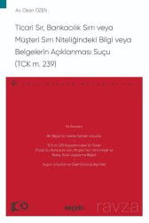 Ticari Sır, Bankacılık Sırrı veya Müşteri Sırrı Niteliğindeki Bilgi veya Belgelerin Açıklanması Suçu - Seçkin Yayıncılık