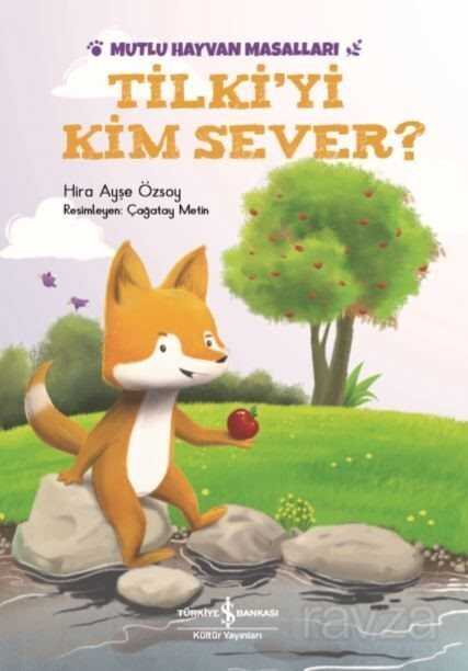 Tilki'yi Kim Sever? / Mutlu Hayvan Masalları - İş Bankası Yayınları
