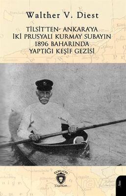 Tilsit'ten- Ankara'yaİki Prusyalı Kurmay Subayın 1896 Baharında Yaptığı Keşif Gezisi - 1