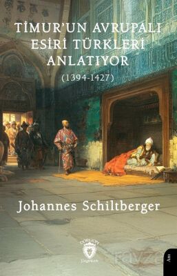 Timur'un Avrupalı Esiri Türkleri Anlatıyor (1394-1427) - 1