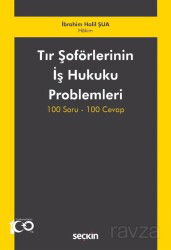 Tır Şoförlerinin İş Hukuku Problemleri 100 Soru-100 Cevap - Seçkin Yayıncılık