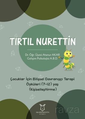 Tırtıl Nurettin - Çocuklar İçin Bilişsel Davranışçı Terapi Öyküleri (7-12) Yaş (Kişiselleştirme) - 1
