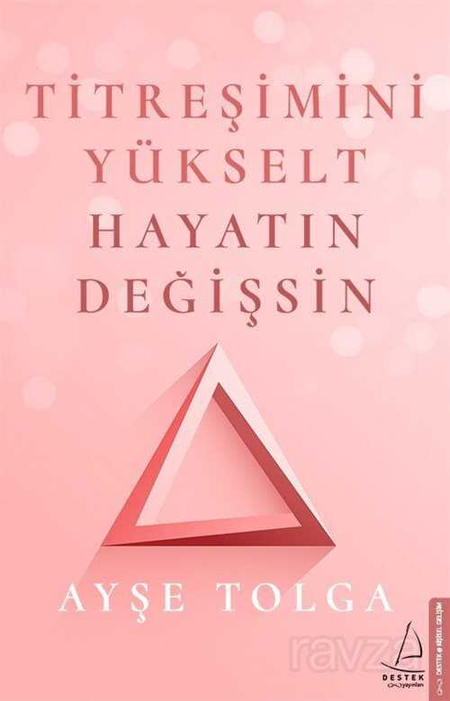 Titreşimini Yükselt Hayatın Değişsin - Destek Yayınları