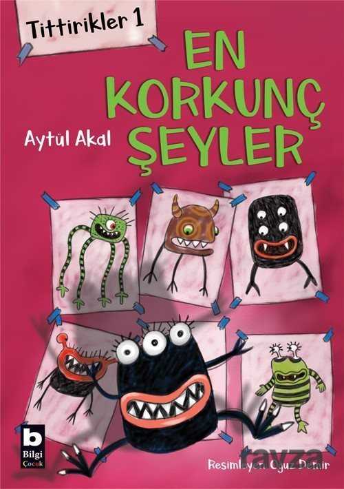 Tittirikler 1 / En Korkunç Şeyler - Bilgi Yayınevi Çocuk Kitapları