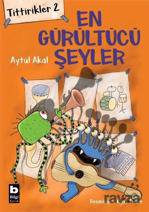 Tittirikler 2 / En Gürültücü Şeyler - Bilgi Yayınevi Çocuk Kitapları