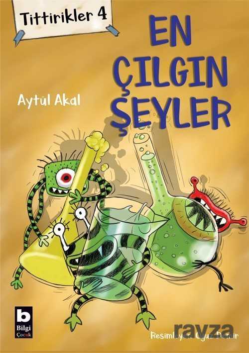 Tittirikler 4 / En Çılgın Şeyler - Bilgi Yayınevi Çocuk Kitapları