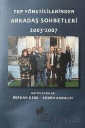 TKP Yöneticilerinden Arkadaş Sohbetleri 2003-2007 - TÜSTAV (T. Sosyal Tarih Vakfı) Yayınları