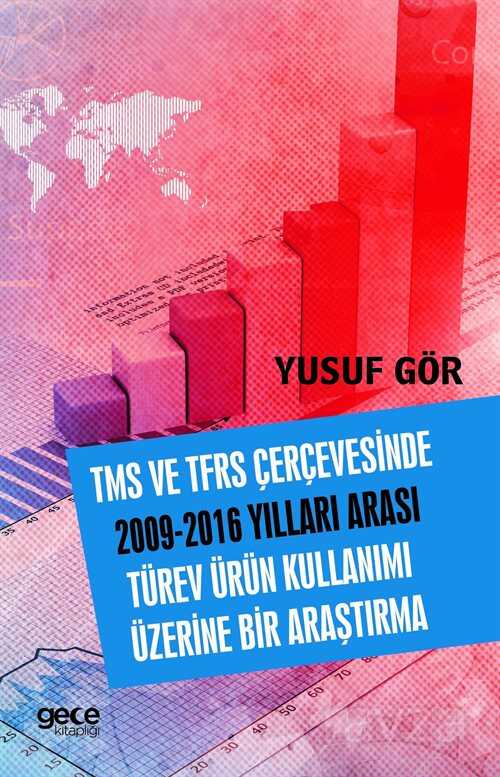 TMS ve TFRS Çerçevesinde 2009-2016 Yılları Arası Türev Ürün Kullanımı Üzerine Bir Araştırma - Gece Akademi