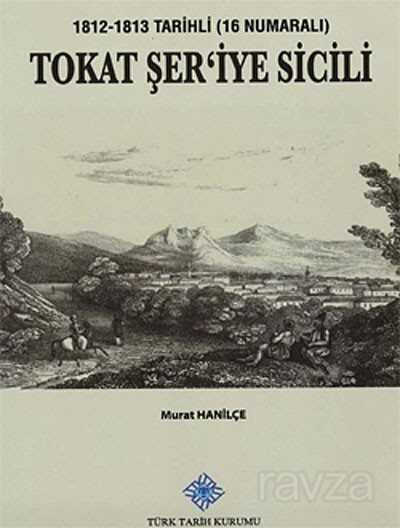 Tokat Şer'iye Sicili - 1812-1813 Tarihli (16 Numaralı) - 1