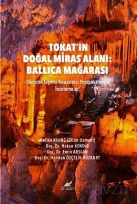 Tokat'ın Doğal Miras Alanı: Ballıca Mağarası (Turistik Taşıma Kapasitesi Perspektifinde İncelemeler) - 1