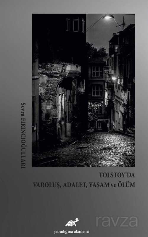 Tolstoy'da Varoluş, Adalet, Yaşam ve Ölüm - Paradigma Akademi Yayınları