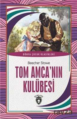 Tom Amca'nın Kulübesi / Dünya Çocuk Klasikleri (7-12 Yaş) - Dorlion Yayınevi