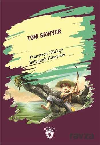 Tom Sawyer (Tom Sawyer) Fransızca Türkçe Bakışımlı Hikayeler - Dorlion Yayınevi