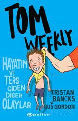 Tom Weekly : Hayatım ve Ters Giden Diğer Olaylar - Epsilon Yayınları