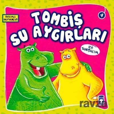 Tombiş Su Aygırları ile Tanışalım / Sevimli Hayvanlar 4 - Timaş Çocuk Yayınları