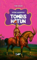 Tomris Hatun / Dersimiz Hükümdarlar - Lopus Kitap