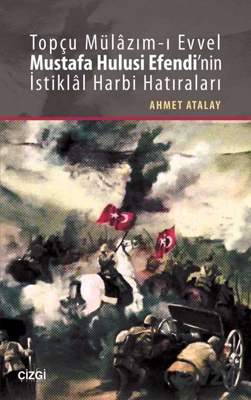 Topçu Mülazım-ı Evvel Mustafa Hulusi Efendi'nin İstiklal Harbi Hatıraları - Çizgi Kitabevi