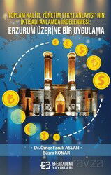 Toplam Kalite Yönetim (TKY) Anlayışı' nın İktisadi Anlamda İrdelenmesi: Erzurum Üzerine Bir Uygulama - Efe Akademi Yayınları