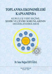 Toplanma Ekonomileri Kapsamında Kuruluş Yeri Seçimi, Şehir ve Çevre Sorunlarının Değerlendirilmesi - Yalın Yayıncılık