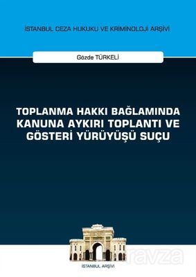 Toplanma Hakkı Bağlamında Kanuna Aykırı Toplantı ve Gösteri Yürüyüşü Suçu İstanbul Ceza Hukuku ve Kr - 1