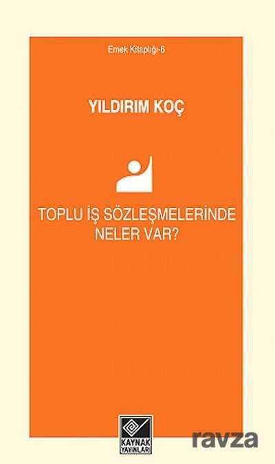 Toplu İş Sözleşmelerinde Neler Var? - Kaynak Yayınları
