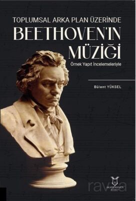 Toplumsal Arka Plan Üzerinde Beethoven'ın Müziği Örnek Yapıt İncelemeleriyle - 1