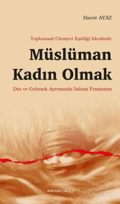 Toplumsal Cinsiyet Eşitliği İdealinde Müslüman Kadın Olmak - 1