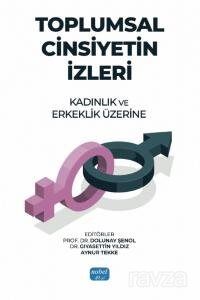 Toplumsal Cinsiyetin İzleri: Kadınlık ve Erkeklik Üzerine - 1