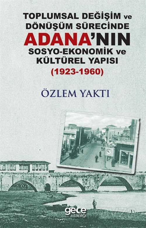 Toplumsal Değişim ve Dönüşüm Sürecinde Adana'nın Sosyo-Ekonomik ve Kültürel Yapısı (1923-1960) - 1