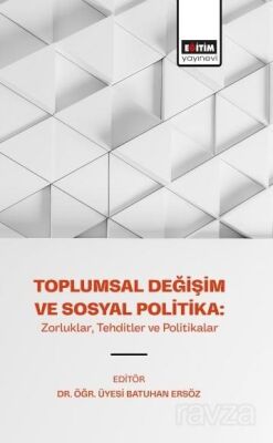 Toplumsal Değişim ve Sosyal Politika: Zorluklar, Tehditler ve Politikalar - 1