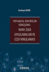 Toplumsal Kontrolün Dönüşümü: Yapay Zeka Uygulamaları ve Ceza Yargılaması - On İki Levha Yayıncılık