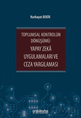 Toplumsal Kontrolün Dönüşümü: Yapay Zeka Uygulamaları ve Ceza Yargılaması - 1