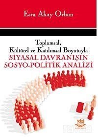 Toplumsal, Kültürel ve Katılımsal Boyutuyla Siyasal Davranışın Sosyo-Politik Analizi - 1