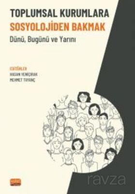 Toplumsal Kurumlara Sosyolojiden Bakmak - Dünü, Bugünü ve Yarını - 1