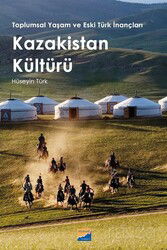 Toplumsal Yaşam ve Eski Türk İnançları Kazakistan Kültürü - Siyasal Kitabevi