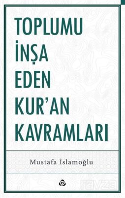 Toplumu İnşa Eden Kur'an Kavramları - 1