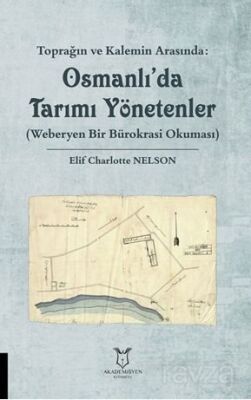 Toprağın ve Kalemin Arasında: Osmanlı'da Tarımı Yönetenler (Weberyen Bir Bürokrasi Okuması) - 1