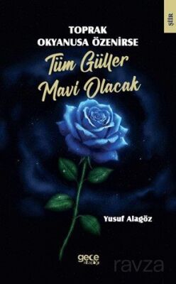 Toprak Okyanusa Özenirse Tüm Güller Mavi Olacak - 1