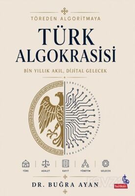 Töreden Algoritmaya Türk Algokrasisi - 1