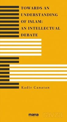 Towards an Understanding of Islam: An Intellectual Debate - 1