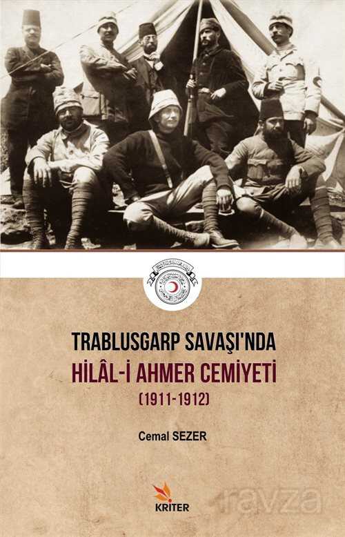 Trablusgarp Savaşı'nda Hilal-İ Ahmer Cemiyeti (1911-1912) - Kriter Basım Yayın Dağıtım